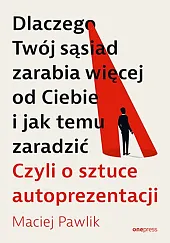 Dlaczego Twój sąsiad zarabia więcej od,Maciej Pawlik