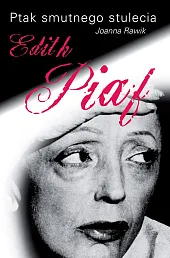 Ptak smutnego stulecia Edith Piaf Ptak smutnego stulecia Edith Piaf