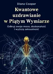 Kwantowe uzdrawianie w piątym wymiarzeDiana Cooper