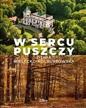 W sercu Puszczy Ziemia mielecko-kolbuszowskaMarek A. Stańkowski