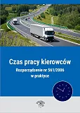 Czas pracy kierowców Rozporządzenie nr 561/2006 w praktyce Czas pracy kierowców Rozporządzenie nr 561/2006 w praktyce