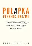 Pułapka perfekcjonizmu.
