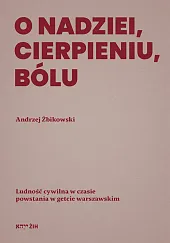 O nadziei, cierpieniu, bóluAndrzej Żbikowski O nadziei, cierpieniu, bóluAndrzej Żbikowski