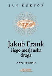 Jakub Frank i jego mesjańska drogaJan Doktór