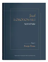 Józef Łobodowski Notatniki Tom 1 Poezja, Proza
