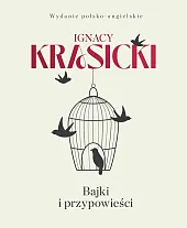 Bajki i przypowieści Wydanie polsko-angielskieIgnacy Krasicki Bajki i przypowieści Wydanie polsko-angielskieIgnacy Krasicki