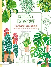Rośliny domowe Poradnik dla dzieciMarta Gargulakova Rośliny domowe Poradnik dla dzieciMarta Gargulakova