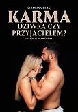 Karma: dziwką czy przyjacielem?