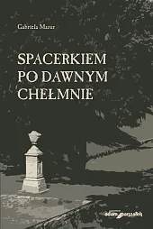 Spacerkiem po dawnym Chełmnie Spacerkiem po dawnym Chełmnie