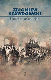 Filozof w jaskini cieniZbigniew Stawrowski