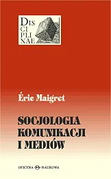 Socjologia komunikacji i mediówEric Maigret Socjologia komunikacji i mediówEric Maigret