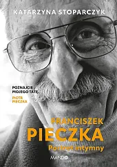 Franciszek Pieczka Portret intymnyKatarzyna Stoparczyk Franciszek Pieczka Portret intymnyKatarzyna Stoparczyk