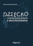 Dziecko z zaburzeniami w rozwoju a muzykoterapia Dziecko z zaburzeniami w rozwoju a muzykoterapia
