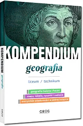 Kompendium - geografia - liceum/technikumGREG Zespół Autorów i Redaktorów Wydawnictwa