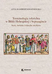 Terminologia tekstylna w Biblii Hebrajskiej i,Anna Rambiert-Kwaśniewska Terminologia tekstylna w Biblii Hebrajskiej i,Anna Rambiert-Kwaśniewska