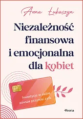 Niezależność finansowa i emocjonalna dla kobietAnna Łukaszyn