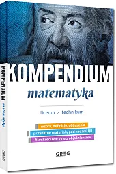 Kompendium - matematyka - liceum/technikumGREG Zespół Autorów i Redaktorów Wydawnictwa