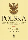 Polska. Losy państwa i narodu 1939-1989 Polska. Losy państwa i narodu 1939-1989