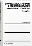 Dowodzenie w sporach z zakresu przewozu drogowego towarów Dowodzenie w sporach z zakresu przewozu drogowego towarów