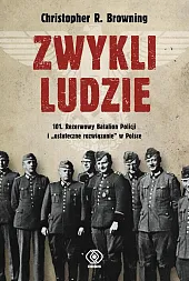 Zwykli ludzie. 101. Rezerwowy Batalion Policji,R.Christopher Browning