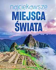 Najciekawsze miejsca świata Najciekawsze miejsca świata