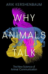 Why Animals TalkArik Kershenbaum Why Animals TalkArik Kershenbaum