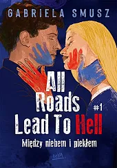 All Roads Lead To Hell #1,Gabriela Smusz