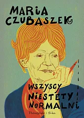 Wszyscy niestety normalniMaria Czubaszek Wszyscy niestety normalniMaria Czubaszek