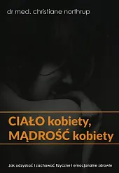 Ciało kobiety mądrość kobietyChristiane Northrup