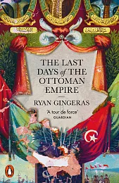The Last Days of the Ottoman,Ryan Gingeras