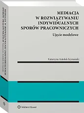 Mediacja w rozwiązywaniu indywidualnych sporów pracowniczych Mediacja w rozwiązywaniu indywidualnych sporów pracowniczych