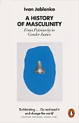 A History of Masculinity A History of Masculinity