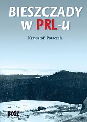 Bieszczady w PRL-uKrzysztof Potaczała Bieszczady w PRL-uKrzysztof Potaczała