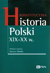 Konstytucyjna historia Polski XIX-XX w.Dariusz Makiłła