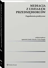 Mediacja z udziałem przedsiębiorców. Zagadnienia praktyczne 