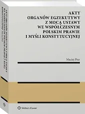 Akty organów egzekutywy z mocą ustawy,Maciej Pisz