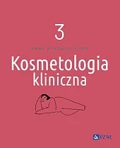 Kosmetologia kliniczna Tom 3Anna Kołodziejczak Kosmetologia kliniczna Tom 3Anna Kołodziejczak