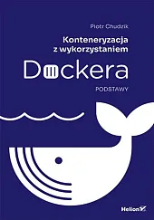 Konteneryzacja z wykorzystaniem Dockera. PodstawyPiotr Chudzik