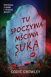 Tu spoczywa mściwa sukaCodie Crowley