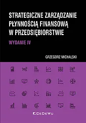 Strategiczne zarządzanie płynnością finansową w przedsiębiorstwieGrzegorz Michalski