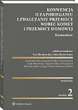 Konwencja o zapobieganiu i zwalczaniu przemocy wobec kobiet i przemocy domowej. Komentarz Konwencja o zapobieganiu i zwalczaniu przemocy wobec kobiet i przemocy domowej. Komentarz