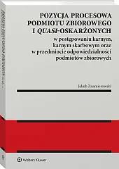 Pozycja procesowa podmiotu zbiorowego i quasi-oskarżonych w postępowaniu karnym, karnym skarbowym oraz w przedmiocie odpowiedzialności podmiotów zbiorowych [PRZEDSPRZEDAŻ]