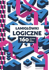 Łamigłówki logiczne. 160 wyzwań dla mózgu