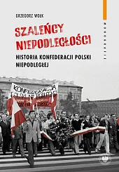 Szaleńcy niepodległościGrzegorz Wołk