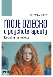Moje dziecko u psychoterapeutySylwia Kita