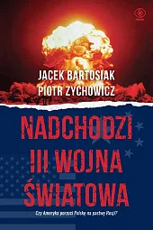 Nadchodzi III wojna światowaJacek Bartosiak Nadchodzi III wojna światowaJacek Bartosiak