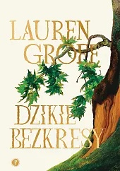 Dzikie bezkresyLauren Groff Dzikie bezkresyLauren Groff