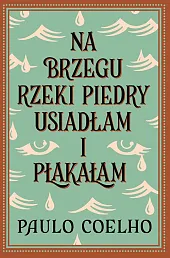 Na brzegu rzeki Piedry usiadłam i,Paulo Coelho Na brzegu rzeki Piedry usiadłam i,Paulo Coelho