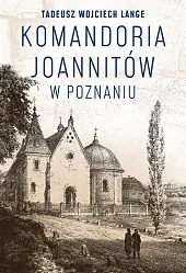 Komandoria joannitów w PoznaniuWojciech Lange Tadeusz