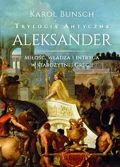 Aleksander. Trylogia antycznaKarol Bunsch